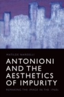 Antonioni and the Aesthetics of Impurity : Remaking the Image in the 1960s - Book