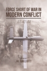 Force Short of War in Modern Conflict : Jus Ad Vim - Book