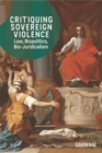 Critiquing Sovereign Violence : Law, Biopolitics, Bio-Juridicalism - Book