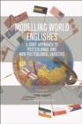 Modelling World Englishes : A Joint Approach to Postcolonial and Non-Postcolonial Englishes - Book