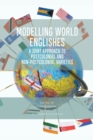 Modelling World Englishes : A Joint Approach to Postcolonial and Non-Postcolonial Varieties - Book