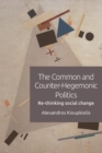 The Common and Counter-Hegemonic Politics : Re-Thinking Social Change - Book
