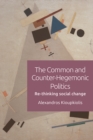 The Common and Counter-Hegemonic Politics : Re-Thinking Social Change - Book