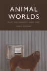 Animal Worlds : Film, Philosophy and Time - eBook