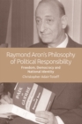 Raymond Aron's Philosophy of Political Responsibility : Freedom, Democracy and National Identity - Book