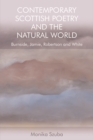 Contemporary Scottish Poetry and the Natural World : Burnside, Jamie, Robertson and White - Book