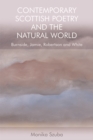 Contemporary Scottish Poetry and the Natural World : Burnside, Jamie, Robertson and White - eBook