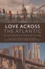 Love Across the Atlantic : Us-Uk Romance in Popular Culture - Book