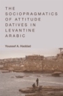 The Sociopragmatics of Attitude Datives in Levantine Arabic - Book