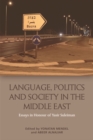 Language, Politics and Society in the Middle East : Essays in Honour of Yasir Suleiman - Book
