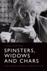 Spinsters, Widows and Chars : The Ageing Woman in British Film - Book
