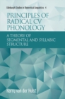 Principles of Radical Cv Phonology : A Theory of Segmental and Syllabic Structure - Book