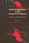 Global Displacement in the Twenty-first Century : Towards an Ethical Framework - eBook