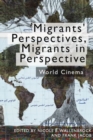 Migrants' Perspectives, Migrants in Perspective : World Cinema - Book