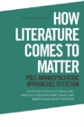 How Literature Comes to Matter : Post-Anthropocentric Approaches to Fiction - eBook