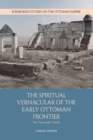 The Spiritual Vernacular of the Early Ottoman Frontier : The Yaz?c?o?Lu Family - Book