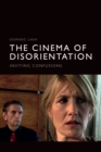 The Cinema of Disorientation : Inviting Confusions - Book