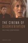 The Cinema of Disorientation : Inviting Confusions - eBook