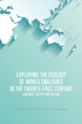 Exploring the Ecology of World Englishes in the Twenty-First Century : Language, Society and Culture - Book