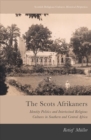 The Scots Afrikaners : Identity Politics and Intertwined Religious Cultures in Southern and Central Africa - Book
