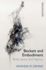 Beckett and Embodiment : Body, Space, Agency - Book