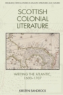 Scottish Colonial Literature : Writing the Atlantic, 1603-1707 - Book