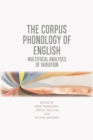 The Corpus Phonology of English : Multifocal Analyses of Variation - Book