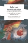 Reluctant Remilitarisation : The Transformation of Defence Policy and Armed Forces in Germany, Italy and Japan - eBook