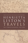 Henrietta Liston's Travels : The Turkish Journals, 1812-1820 - eBook