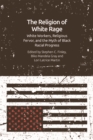 The Religion of White Rage : White Workers, Religious Fervor, and the Myth of Black Racial Progress - eBook