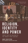 Religion, Identity and Power : Turkey and the Balkans in the Twenty-First Century - eBook