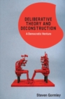 Deliberative Theory and Deconstruction : A Democratic Venture - Book