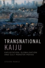 Transnational Kaiju : Exploitation, Globalisation and Cult Monster Movies - Book