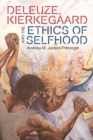 Deleuze, Kierkegaard and the Ethics of Selfhood - eBook