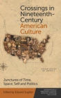Crossings in Nineteenth-Century American Culture : Junctures of Time, Space, Self and Politics - Book