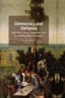 Democracy and Defiance : Ranciere, Lefort, Abensour and the Antinomies of Politics - eBook