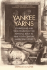 Yankee Yarns : Storytelling and the Invention of the National Body in Nineteenth-Century American Culture - Book