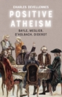 Positive Atheism : Bayle, Meslier, d'Holbach, Diderot - Book