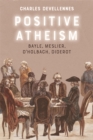Positive Atheism : Bayle, Meslier, d'Holbach, Diderot - eBook