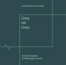 Grey on Grey : At the Threshold of Philosophy and Art - Book