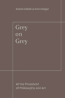 Grey on Grey : At the Threshold of Philosophy and Art - eBook