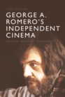 George A. Romero's Independent Cinema : Horror, Industry, Economics - eBook