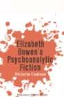Elizabeth Bowen's Psychoanalytic Fiction - Book