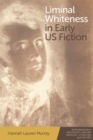 Liminal Whiteness in Early U.S. Fiction - Book