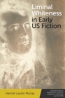 Liminal Whiteness in Early Us Fiction - Book