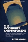 The Modernist Anthropocene : Nonhuman Life and Planetary Change in James Joyce, Virginia Woolf and Djuna Barnes - Book