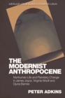 The Modernist Anthropocene : Nonhuman Life and Planetary Change in James Joyce, Virginia Woolf and Djuna Barnes - eBook
