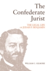 The Confederate Jurist : The Legal Life of Judah P. Benjamin - eBook