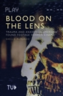 Blood on the Lens : Trauma and Anxiety in American Found Footage Horror Cinema - Book