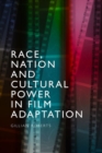 Race, Nation and Cultural Power in Film Adaptation - Book